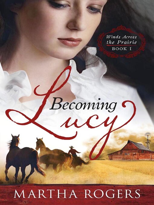 Title details for Becoming Lucy: Winds Across the Prairie Book 1 by Martha Rogers - Available